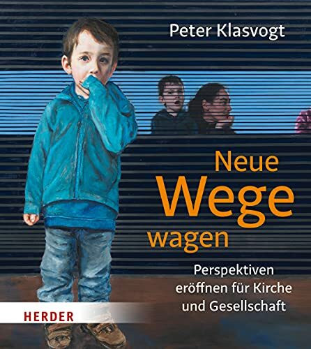 Neue Wege wagen: Perspektiven eröffnen für Kirche und Gesellschaft
