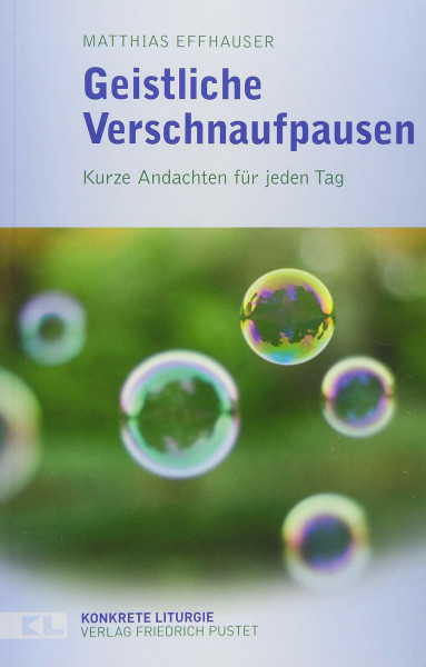 Geistliche Verschnaufpausen: Kurze Andachten für jeden Tag (Konkrete Liturgie)