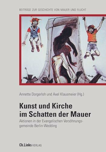 Kunst und Kirche im Schatten der Mauer: Aktionen in der Evangelischen Versöhnungsgemeinde Berlin-Wedding Kunst und Kirche im Schatten der Mauer: Aktionen in der Evangelischen Versöhnungsgemeinde Berlin-Wedding