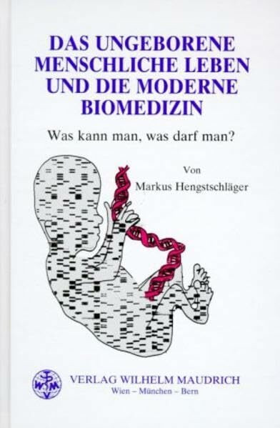 Das ungeborene menschliche Leben und die moderne Biomedizin: Was kann man, was darf man?