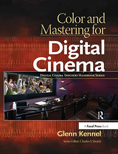 Color and Mastering for Digital Cinema: A Digital Cinema Industry Handbook (Digital Cinema Industry Handbook Series)
