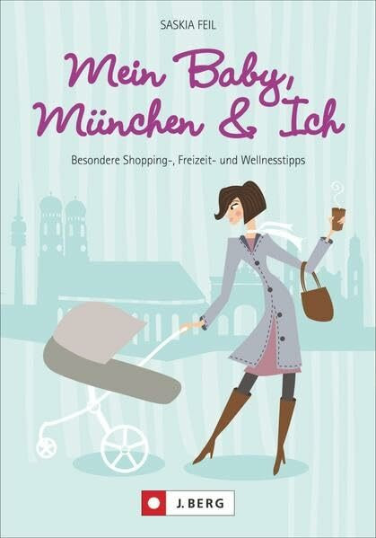 Mein Baby, München und Ich: Besondere Shopping-, Freizeit- und Wellnesstipps
