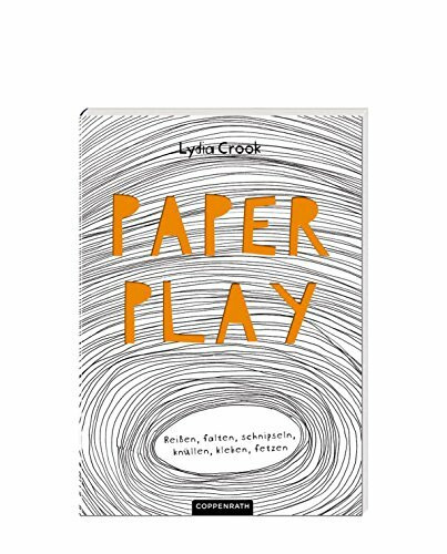 Paper Play: Reißen, falten, schnipseln, knüllen, kleben, fetzen