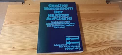 Der lautlose Aufstand. Bericht über die Widerstandsbewegung des deutschen Volkes 1933-1945