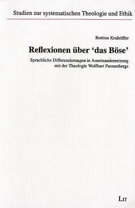 Reflexionen über 'das Böse'. Sprachliche Differenzierungen in Auseinandersetzung mit der Theologie Wolfhart Pannenbergs
