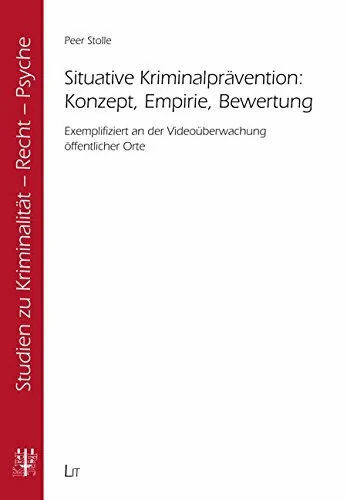 Situative Kriminalprävention: Konzept, Empirie, Bewertung: Exemplifiziert an der Videoüberwachung öffentlicher Orte