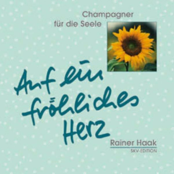 Auf ein fröhliches Herz! (Champagner für die Seele)