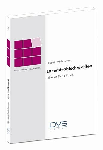 Laserstrahlschweißen: Schweißtechnische Praxis Band 29 (Die Schweisstechnische Praxis) Laserstrahlschweißen: Schweißtechnische Praxis Band 29 (Die Schweisstechnische Praxis)
