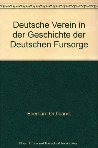 Der Deutsche Verein in der Geschichte der Deutschen Fürsorge 1880-1980 Der Deutsche Verein in der Geschichte der Deutschen Fürsorge 1880-1980