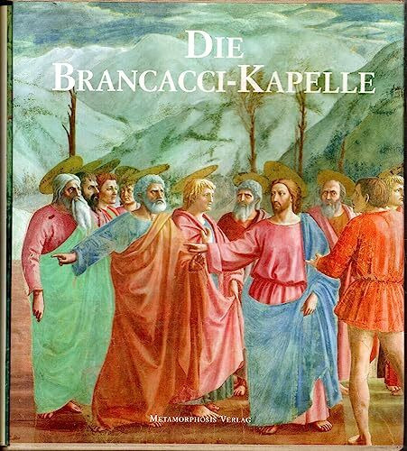 Die Brancacci- Kapelle. Fresken von Masaccio, Masolino, Filippino Lippi in Florenz