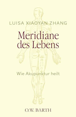 Meridiane des Lebens: Wie Akupunktur heilt