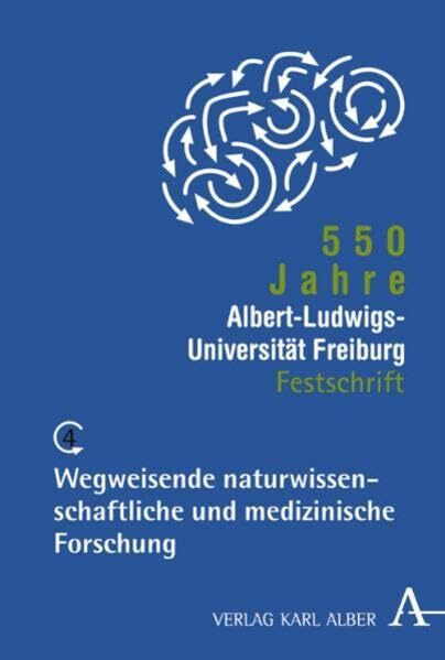 550 Jahre Albert-Ludwigs-Universität Freiburg: Wegweisende naturwissenschaftliche und medizinische Forschung