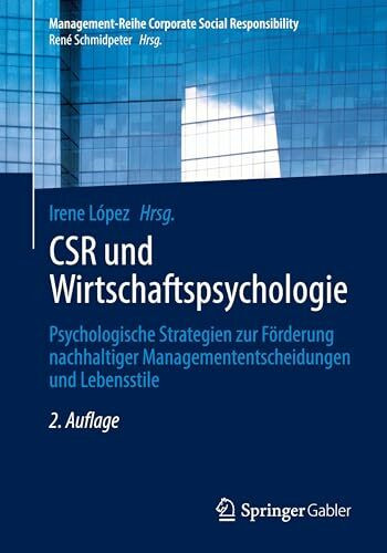 CSR und Wirtschaftspsychologie: Psychologische Strategien zur Förderung nachhaltiger Managemententscheidungen und Lebensstile (Management-Reihe Corporate Social Responsibility)