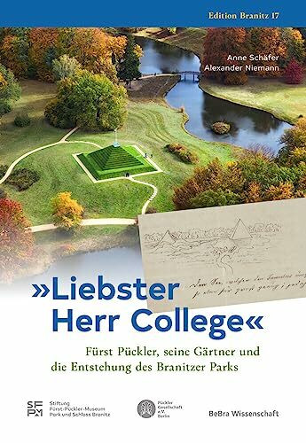 »Liebster Herr College«: Fürst Pückler, seine Gärtner und die Entstehung des Branitzer Parks