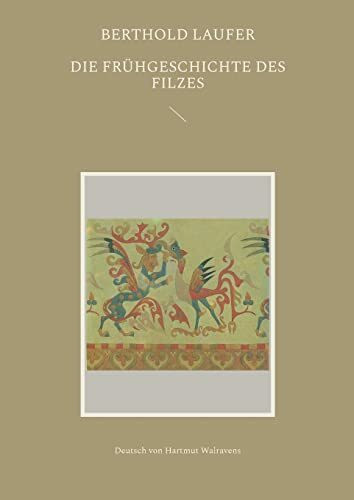 Die Frühgeschichte des Filzes: Deutsch von Hartmut Walravens