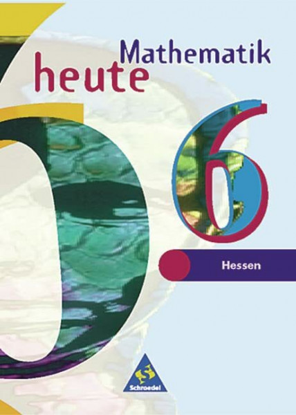 Mathematik heute - Ausgabe 1997 für das 5. und 6. Schuljahr in Bremen, Hamburg und Hessen: Schülerband 6