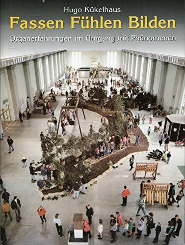 Fassen Fühlen Bilden. Organerfahrungen im Umgang mit Phänomenen