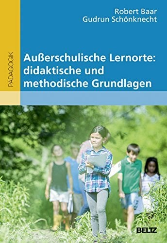 Außerschulische Lernorte: didaktische und methodische Grundlagen (Beltz Pädagogik) Außerschulische Lernorte: didaktische und methodische Grundlagen (Beltz Pädagogik)