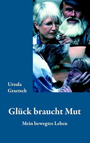 Glück braucht Mut: Mein bewegtes Leben