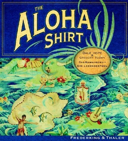The Aloha Shirt. Das Hawaiihemd - ein Lebensgefühl