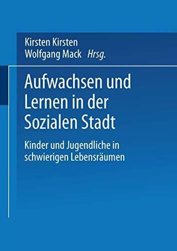 Aufwachsen und Lernen in der Sozialen Stadt: Kinder Und Jugendliche In Schwierigen Lebensräumen (German Edition)