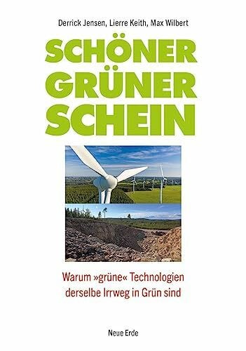 Schöner grüner Schein: Warum »grüne« Technologien derselbe Irrweg in Grün sind