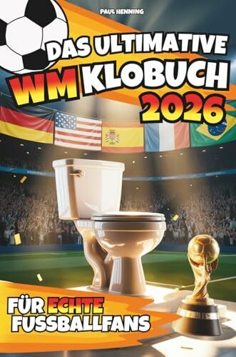 Das ultimative WM Klobuch 2026 – Für echte Fußballfans | Das extrem witzige WM 2026 Mitmachbuch für Männer mit schlankem Tippspiel, feinstem WM-Wissen, legendären Zitaten & uvm.