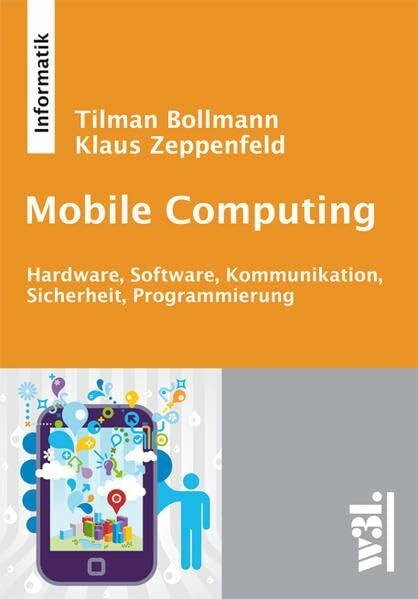 Mobile Computing: Hardware, Software, Kommunikation, Sicherheit, Programmierung