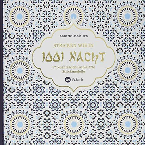 Stricken wie in 1001 Nacht: 17 orientalisch-inspirierte Strickmodelle. Erlebe die Magie Marrakeschs mit farbenfrohen Designs. Leicht verständliche Strickanleitungen für Strickjacken, Pullover & Co.