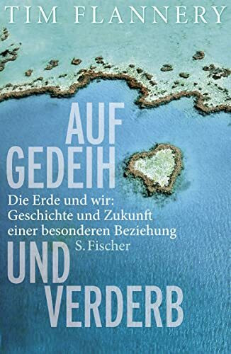 Auf Gedeih und Verderb: Die Erde und wir: Geschichte und Zukunft einer besonderen Beziehung