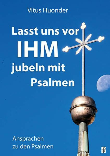 Lasst uns vor IHM jubeln mit Psalmen: Ansprachen zu den Psalmen