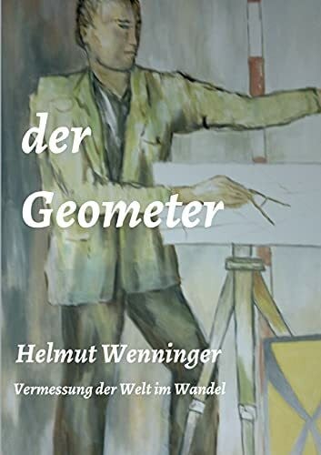 der Geometer: die Vermessung der Welt im Wandel