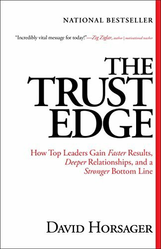 The Trust Edge: How Top Leaders Gain Faster Results, Deeper Relationships, and a Stronger Bottom Line