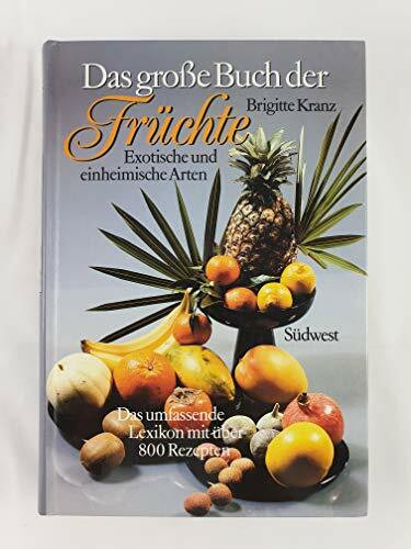 Das große Buch der Früchte. Exotische und einheimische Arten