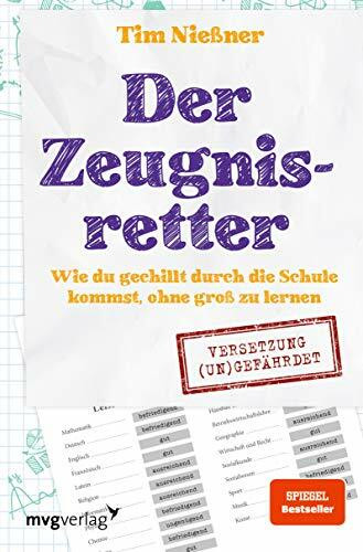 Der Zeugnisretter: Wie du gechillt durch die Schule kommst, ohne groß zu lernen