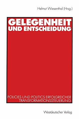 Gelegenheit und Entscheidung: Policies Und Politics Erfolgreicher Transformationssteuerung (German Edition)