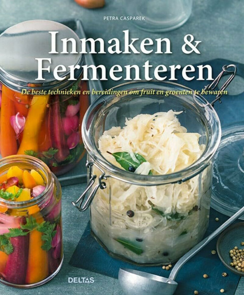 Inmaken & fermenteren: de beste technieken en bereidingen om fruit en groenten te bewaren