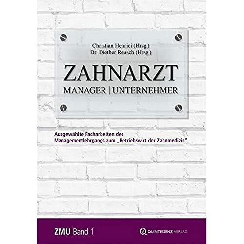 Zahnarzt | Manager | Unternehmer Band 1: Ausgewählte Facharbeiten des Managementlehrgangs zum „Betriebswirt der Zahnmedizin“ (Zahnarzt | Manager | ... zum "Betriebswirt der Zahnmedizin")