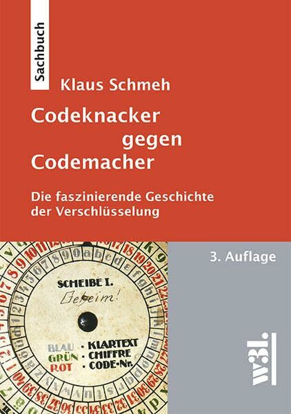 Codeknacker gegen Codemacher. Die faszinierende Geschichte der Verschlüsselung