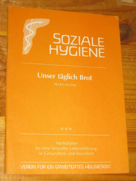 Unser tägliches Brot: Verein für ein erweitertes Heilwesen! (Gesundheitsförderung im Alltag: Beiträge für eine bewusste Lebensführung in Gesundheit und Krankheit)
