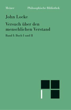 Philosophische Bibliothek, Bd.75, Versuch über den menschlichen Verstand, Teil 1: Buch I und II