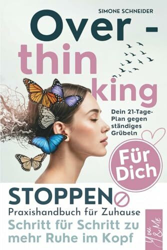 Overthinking Praxishandbuch für zuhause: Dein 21-Tage-Praxistraining für innere Ruhe, mentale Freiheit und ein Leben ohne ständiges Grübeln | Loslassen lernen & endlich wieder klar denken