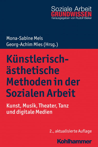 Künstlerisch-ästhetische Methoden in der Sozialen Arbeit: Kunst, Musik, Theater, Tanz und digitale Medien (Grundwissen Soziale Arbeit, 8, Band 8)