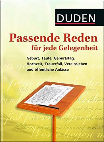 Duden – Passende Reden für jede Gelegenheit: Geburt, Taufe, Geburtstag, Hochzeit, Trauerfall, Vereinsleben und öffentliche Anlässe (Duden - Passende Worte)