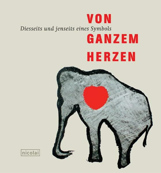 Von ganzem Herzen: Diesseits und jenseits eines Symbols