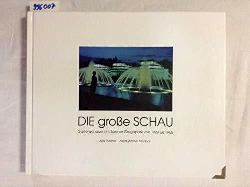 Die grosse Schau: Gartenschauen im Essener Grugapark von 1929 bis 1965