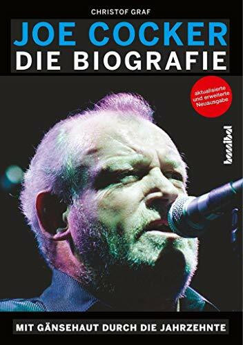 Joe Cocker - Die Biografie: Mit Gänsehaut durch die Jahrzehnte
