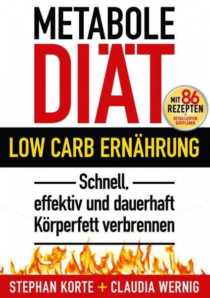 Metabole Diät: Effektiv und schnell Körperfett verbrennen! Ohne Hunger, ohne Jo-Jo-Effekt. Dauerhaft abnehmen, schlank und fit werden mit LOW CARB! 86 Rezepte, detaillierte Diätpläne!