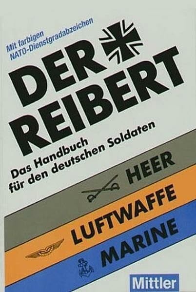 Der Reibert: Das Handbuch für den deutschen Soldaten Heer-Luftwaffe-Marine