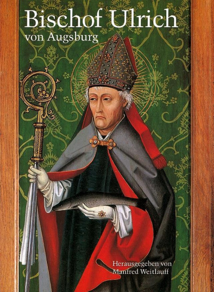 Bischof Ulrich von Augsburg 890-973